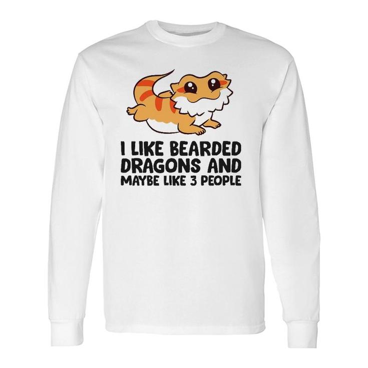 I Like Bearded Dragons And Maybe Like 3 People Long Sleeve T-Shirt