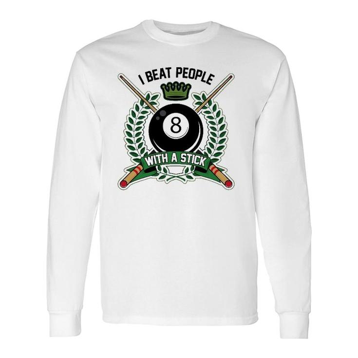 I Beat People With A Stick Pool Player Cute Billiards Long Sleeve T-Shirt T-Shirt