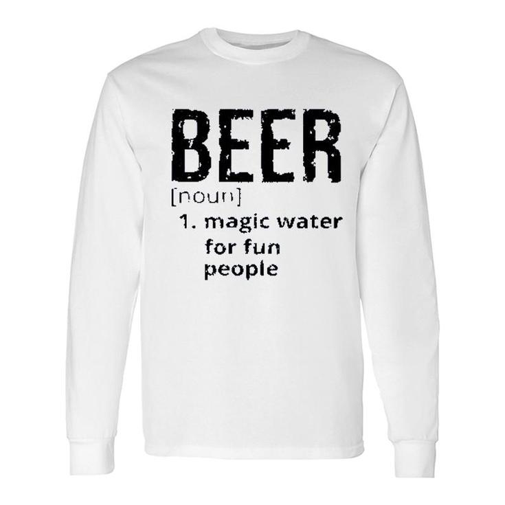 Beer Denifition Noun Magic Water For Fun People 2022 Trend Long Sleeve T-Shirt