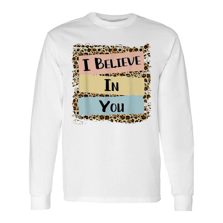 I Believe In You Leopard Motivational Testing Day Long Sleeve T-Shirt