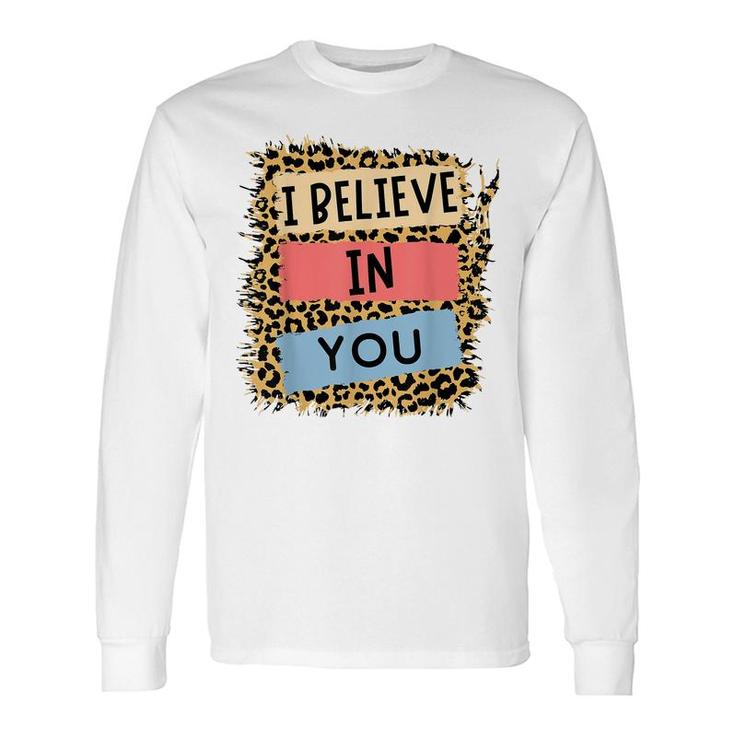 I Believe In You Leopard Motivational Testing Day Teacher Long Sleeve T-Shirt