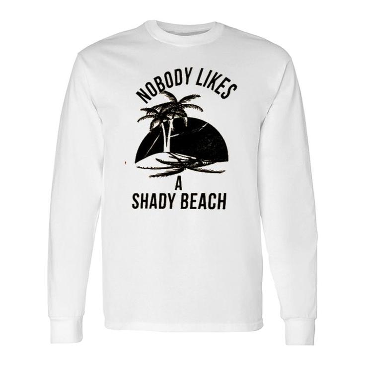 Best Nobody Likes A Shady Beach Natural Long Sleeve T-Shirt