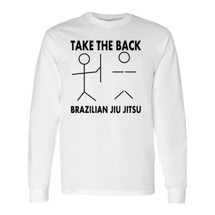 Take The Back Bjj Brazilian Jiu Jitsu Long Sleeve T-Shirt T-Shirt