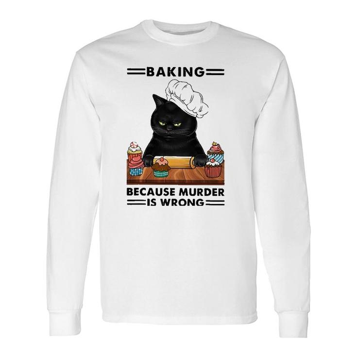 Black Cat Baking Because Murder Is Wrong Cat Lover Long Sleeve T-Shirt T-Shirt