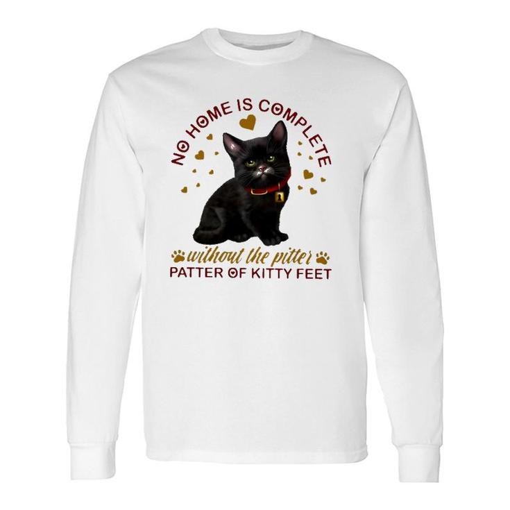 Black Cat No Home Is Complete Without The Pitter Patter Of Kitty Feet Long Sleeve T-Shirt T-Shirt