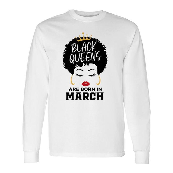 Black Queens Are Born In March Happy Birthday Black Afro Long Sleeve T-Shirt
