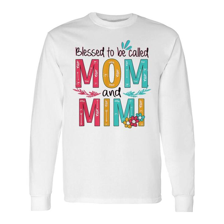 Blessed To Be Called Mom And Mimi Floral Grandma Long Sleeve T-Shirt