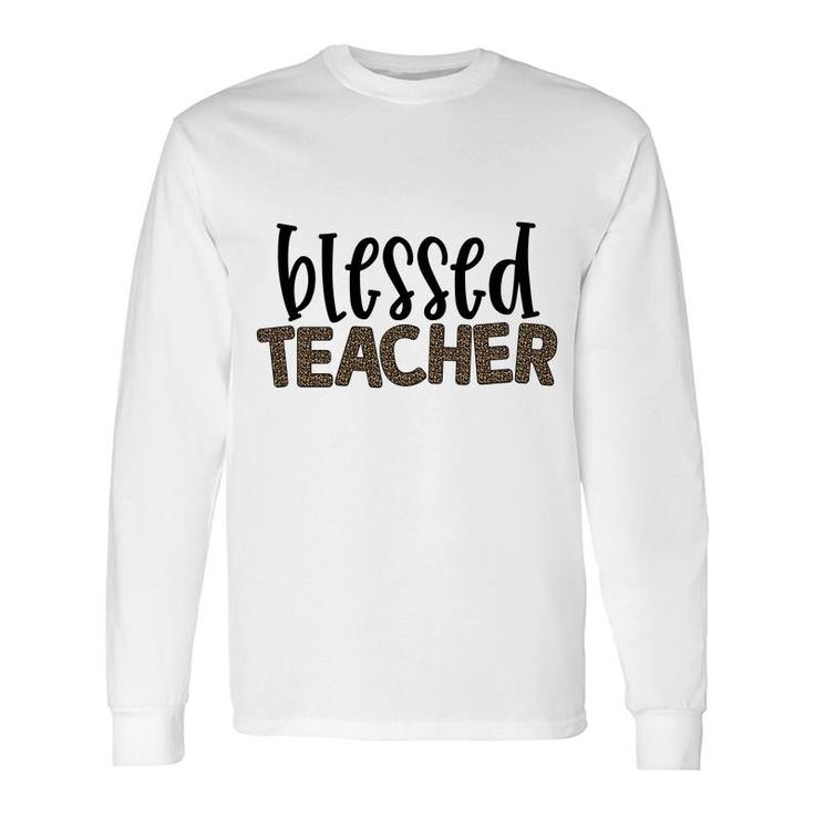 Blessed Teacher And The Students Love The Teacher Very Much Long Sleeve T-Shirt