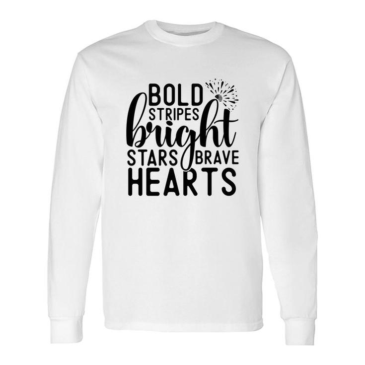Bold Stripes Bright Stars Brave Hearts July Independence Day 2022 Long Sleeve T-Shirt