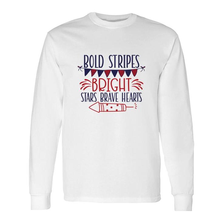 Bold Stripes Bright Stars Brave Hearts July Independence Day Great 2022 Long Sleeve T-Shirt