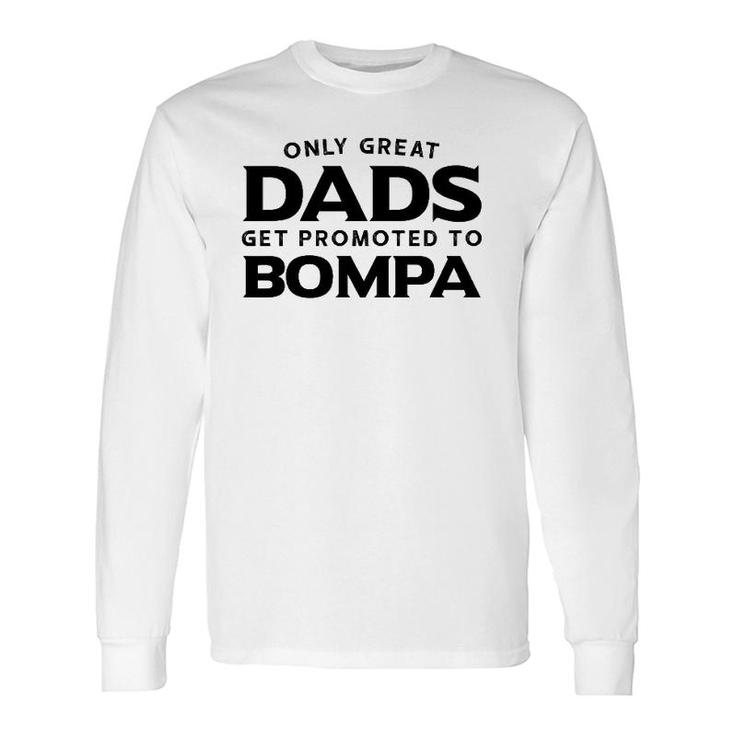 Bompa Only Great Dads Get Promoted To Bompa Long Sleeve T-Shirt