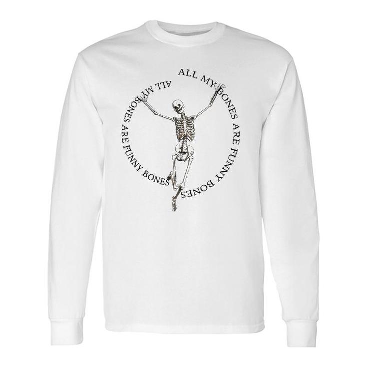 All My Bones Are Bones Except For Broken Bones Long Sleeve T-Shirt T-Shirt