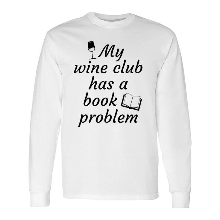Book Clubmy Wine Club Has A Book Problem Long Sleeve T-Shirt T-Shirt