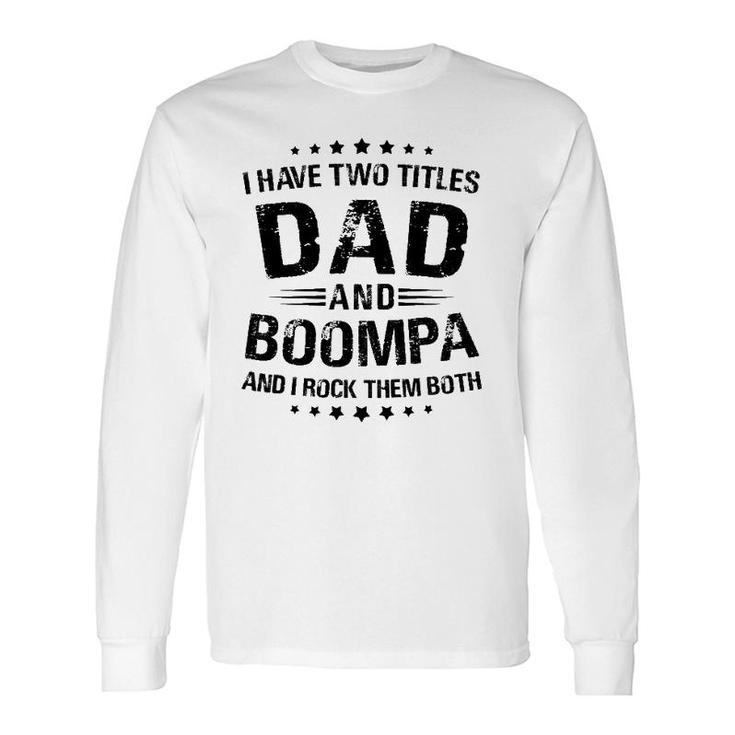 Boompa I Have Two Titles Dad And Boompa Long Sleeve T-Shirt