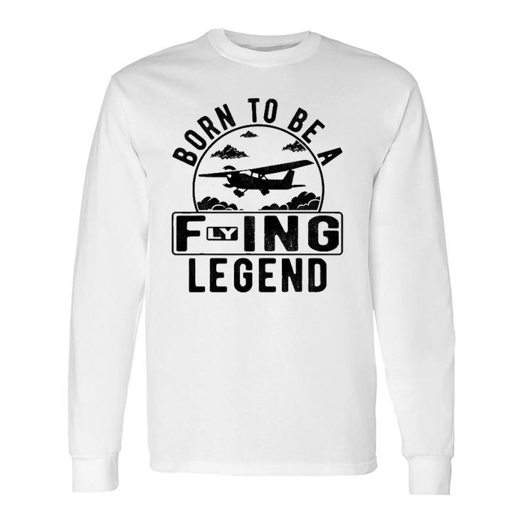 Born To Be A Flying Legend Sayings Pilot Humor Graphic Long Sleeve T-Shirt T-Shirt