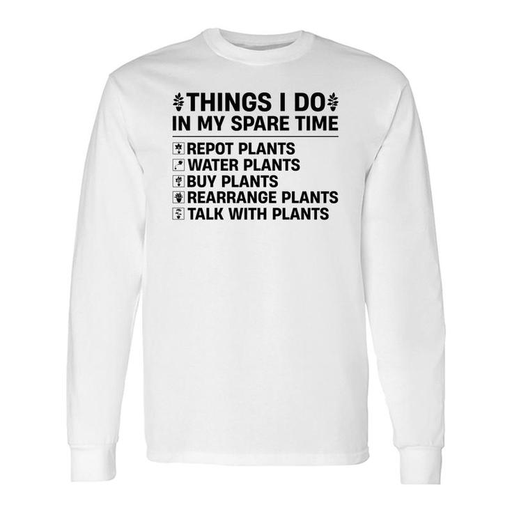 Buy Plants Rearrange Plants And Talk With Plants Are Things I Do In My Spare Time Long Sleeve T-Shirt