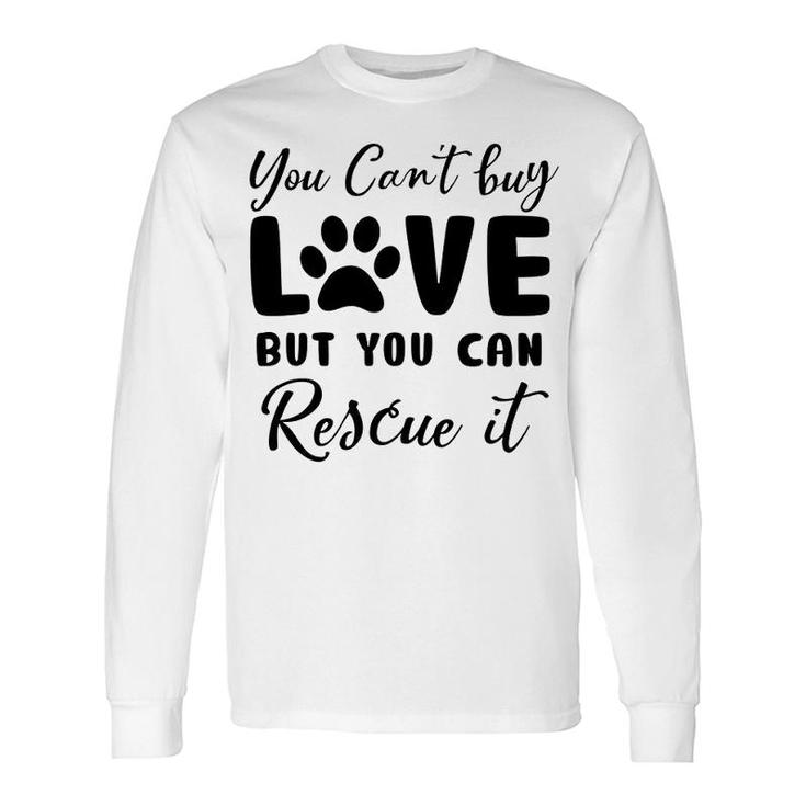 You Cant Buy Love But You Can Rescue It Dog Lover Long Sleeve T-Shirt