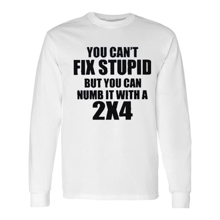 You Cant Fix Stupid New Letters Long Sleeve T-Shirt