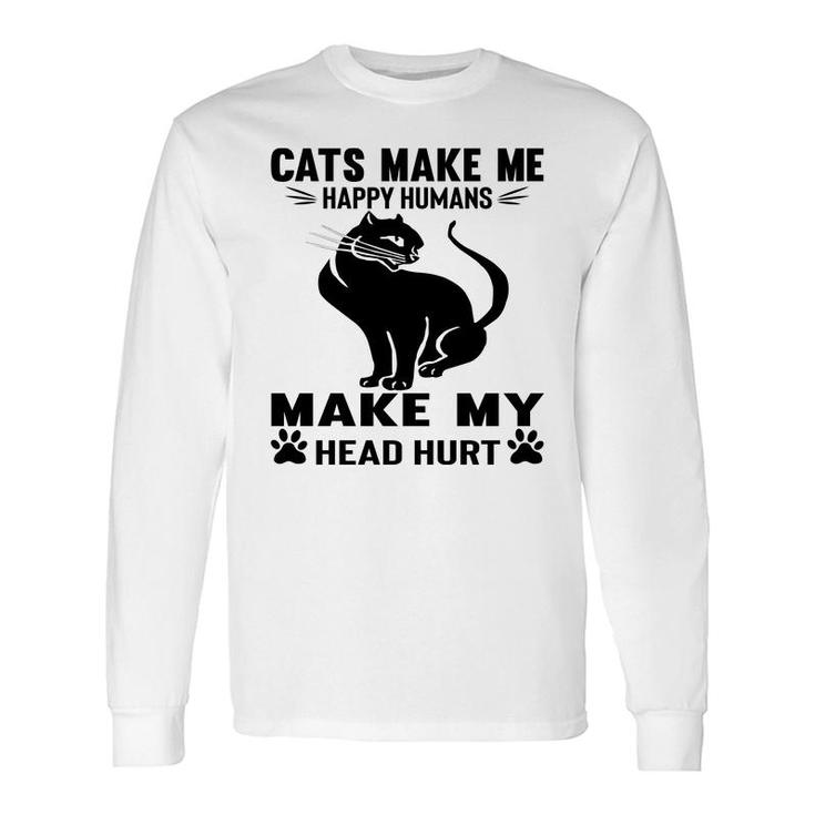 Cats Make Me Happy Humans Make My Head Hurt Black Long Sleeve T-Shirt