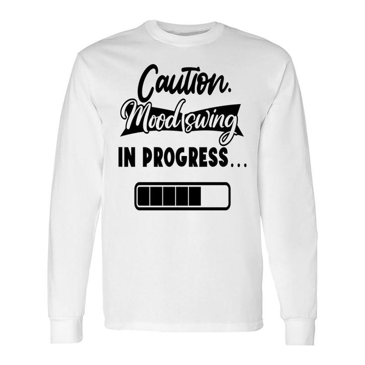 Caution Moodswing In Progress Sarcastic Quote Long Sleeve T-Shirt