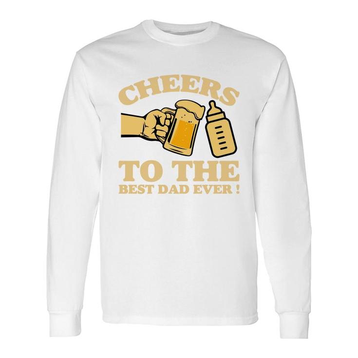 Cheers To The Best Dad Ever Yellow Letter Fathers Day Long Sleeve T-Shirt