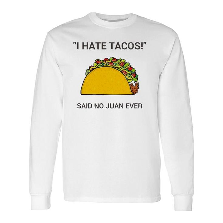 Cinco De Mayo I Hate Tacos Said No Juan Ever Long Sleeve T-Shirt