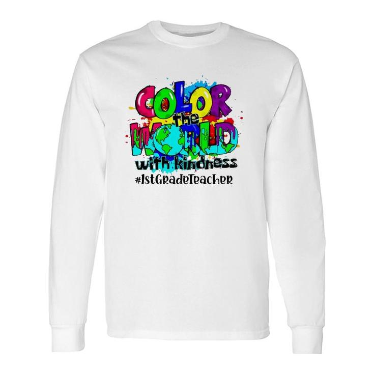 Color The World With Kindness 1St Grade Teacher Splash Long Sleeve T-Shirt