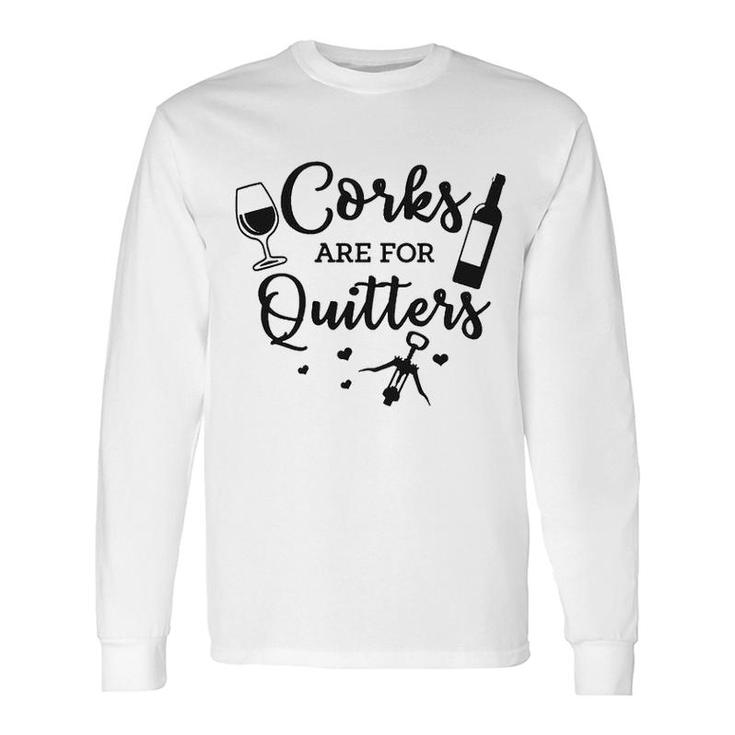 Corks Are For Quitters Wine Lovers Drinking Long Sleeve T-Shirt
