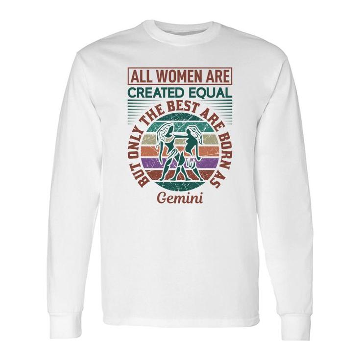 All Women Are Created Equal Cool Quote Gemini Girl Birthday Long Sleeve T-Shirt
