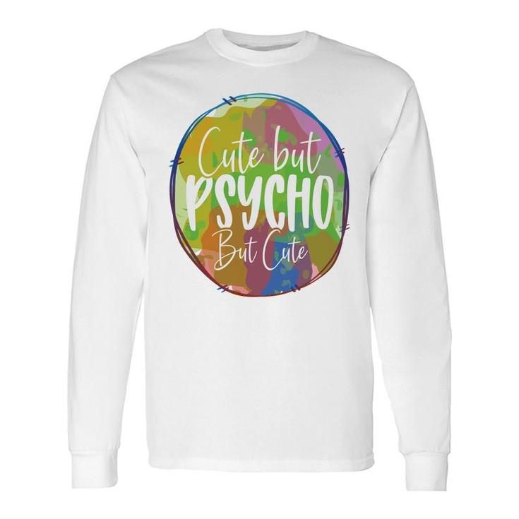 Cute But Pssycho But Cute Sarcastic Quote Long Sleeve T-Shirt