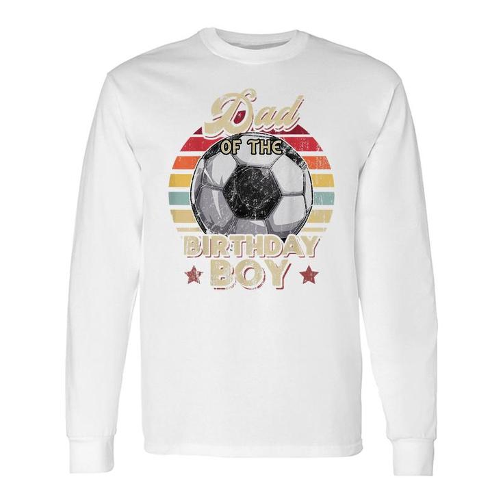 Dad Of The Birthday Boy Soccer Birthday Party Retro Boys Long Sleeve T-Shirt