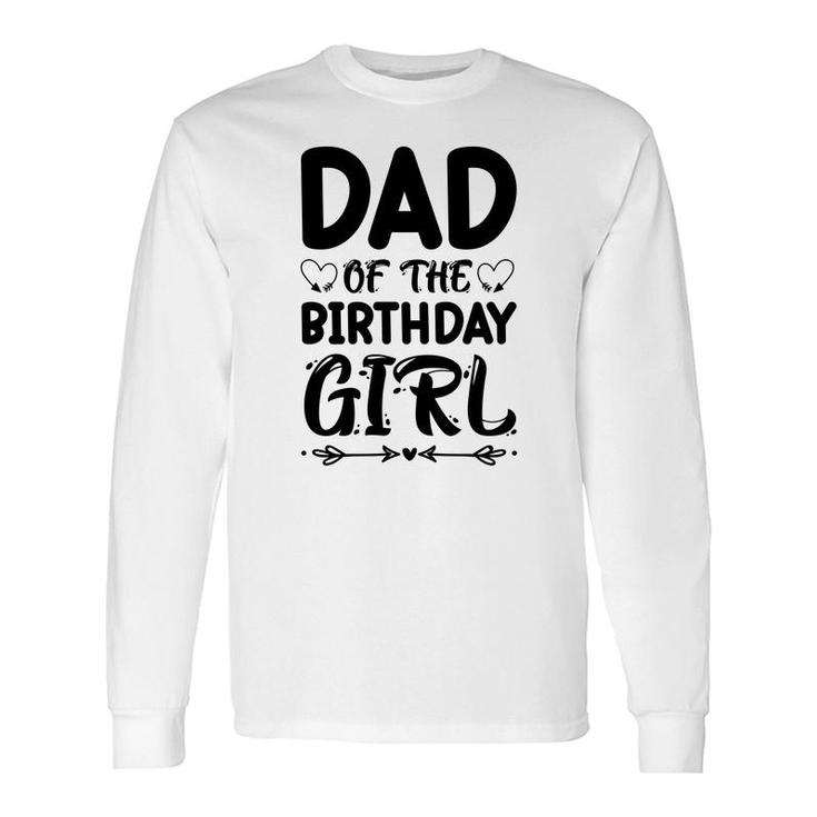 Dad Of The Birthday Girl Black Version Outfit Is Beautiful Long Sleeve T-Shirt