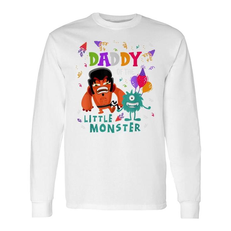 Daddy Of The Little Monster Birthday Long Sleeve T-Shirt