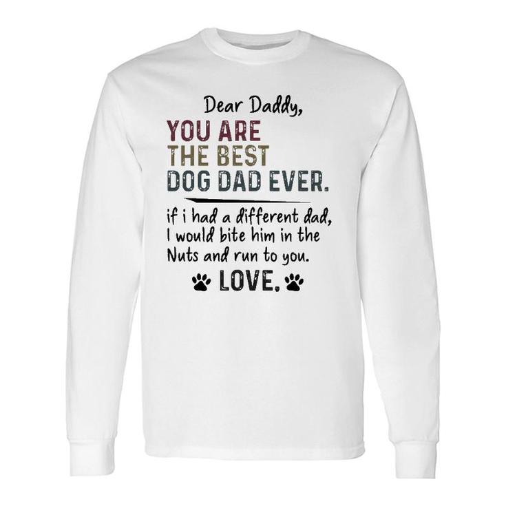 Dear Daddy You Are The Best Dog Dad Ever Fathers Day Quote Long Sleeve T-Shirt