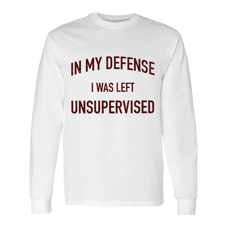 In My Defence I Was Left Unsupervised 2022 Trend Long Sleeve T-Shirt