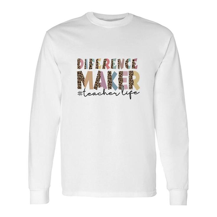 Difference Maker Teacher Life Custom For Teacher Long Sleeve T-Shirt