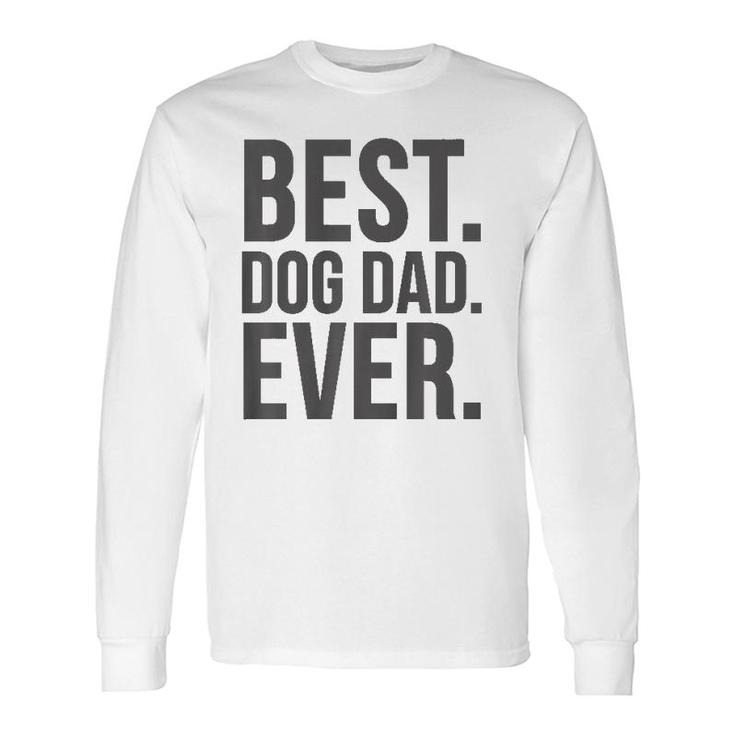 Dog Dad Best Dog Dad Ever Long Sleeve T-Shirt