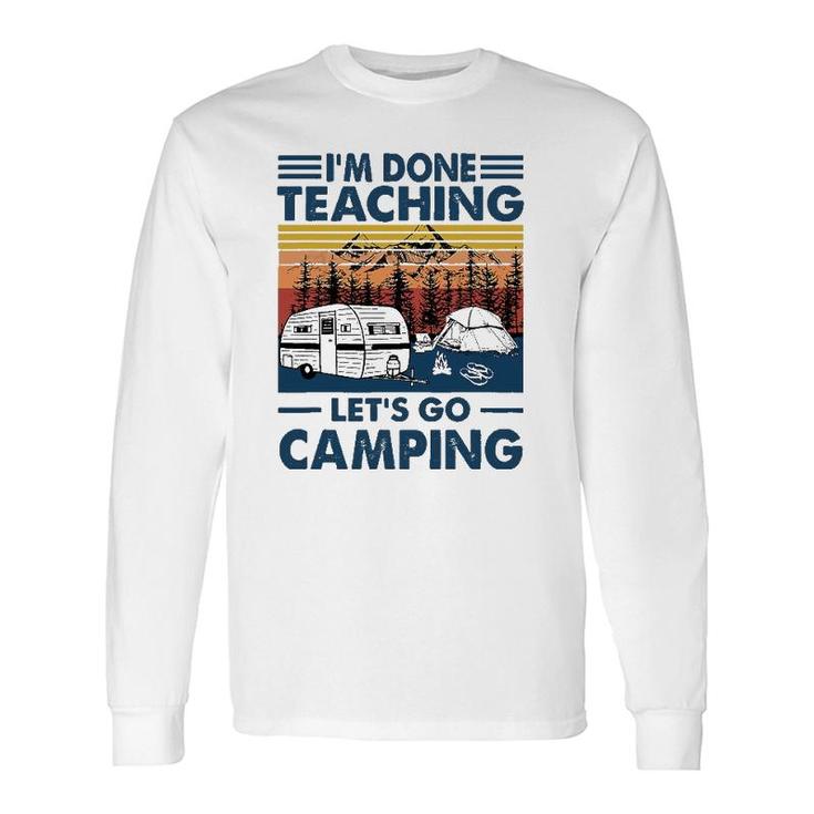 Im Done Teaching Lets Go Camping Retro Long Sleeve T-Shirt