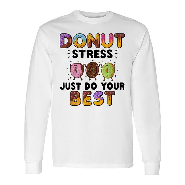 Donut Stress Just Do Your Best Teachers Testing Day Long Sleeve T-Shirt
