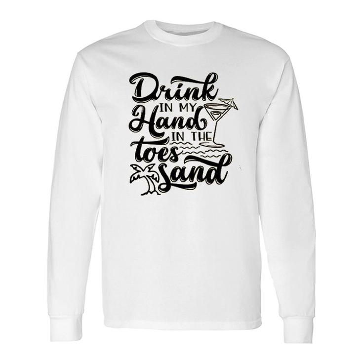 Drink In My Hand Toes In The Sand Beach Long Sleeve T-Shirt