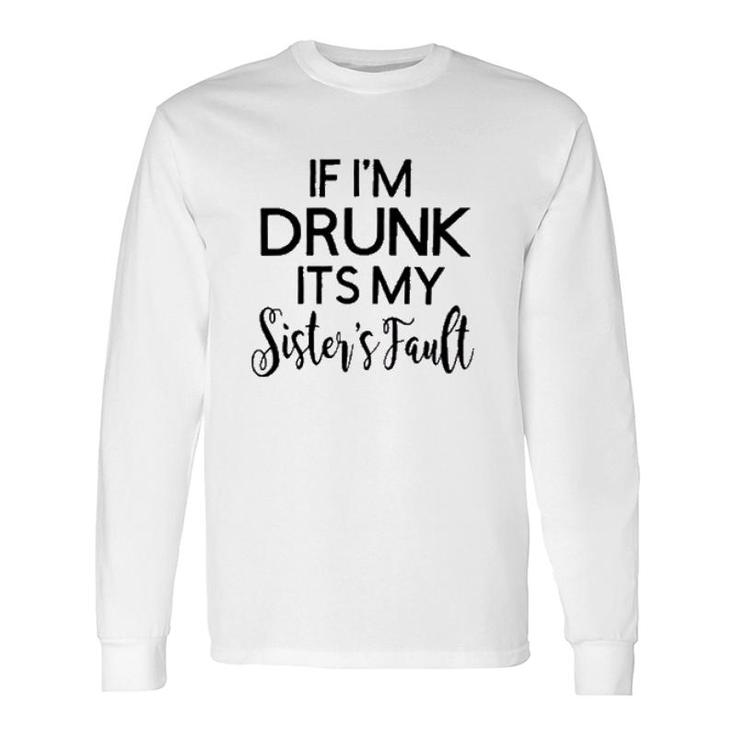 Graphic If Im Drunk Sister Fault Letters Long Sleeve T-Shirt