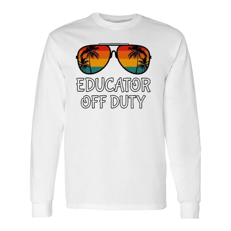 Educator Off Duty Sunglasses Beach Last Day Of School Long Sleeve T-Shirt