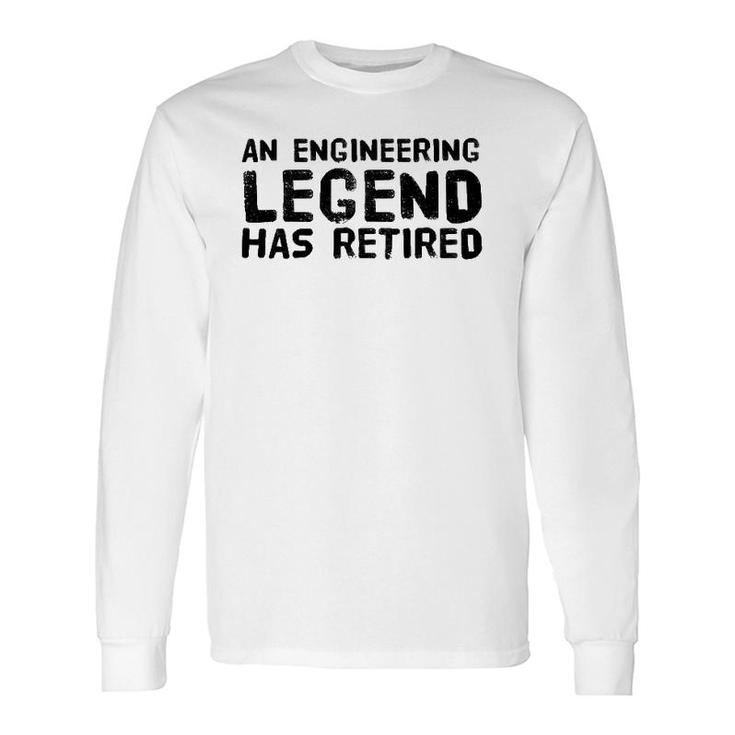 An Engineering Legend Has Retired Retirement Long Sleeve T-Shirt T-Shirt