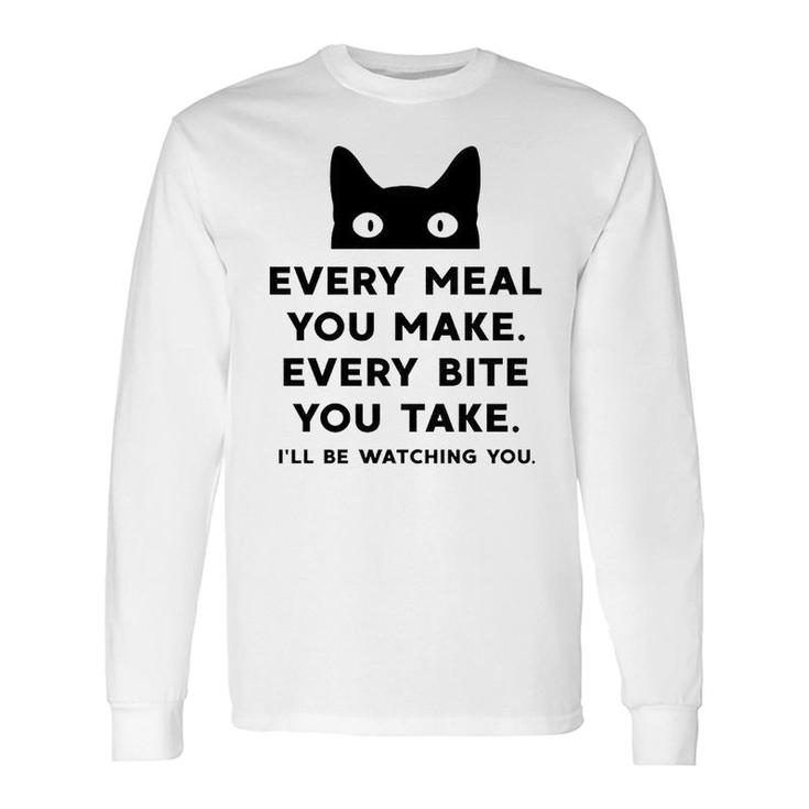 Every Meal You Make Every Bite You Take Cat Long Sleeve T-Shirt