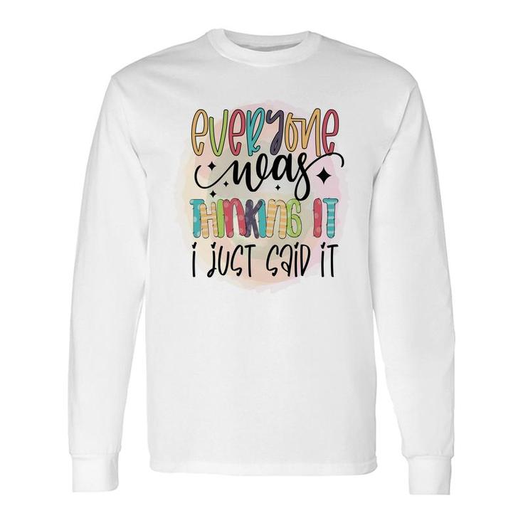 Everyone Near Thinking It I Just Said It Sarcastic Quote Long Sleeve T-Shirt