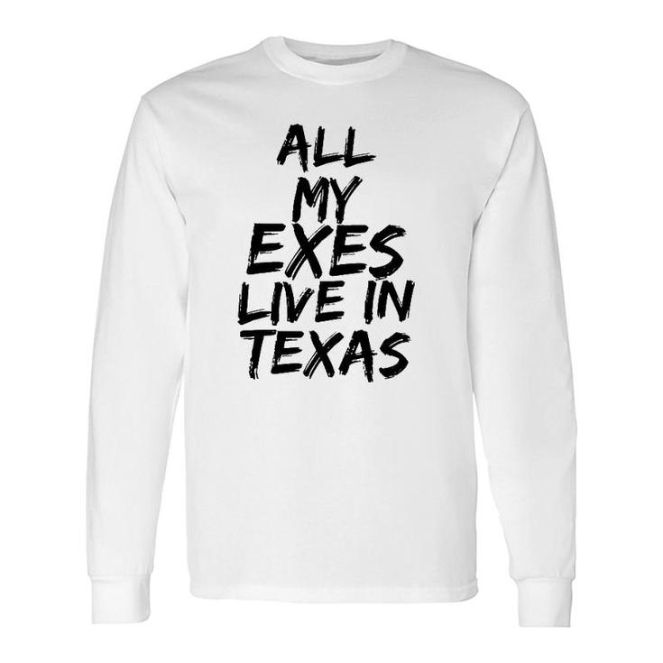 All My Exes Live In Texas Tee Long Sleeve T-Shirt T-Shirt