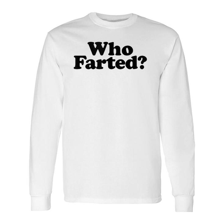 Who Farted Fart Joke Long Sleeve T-Shirt T-Shirt