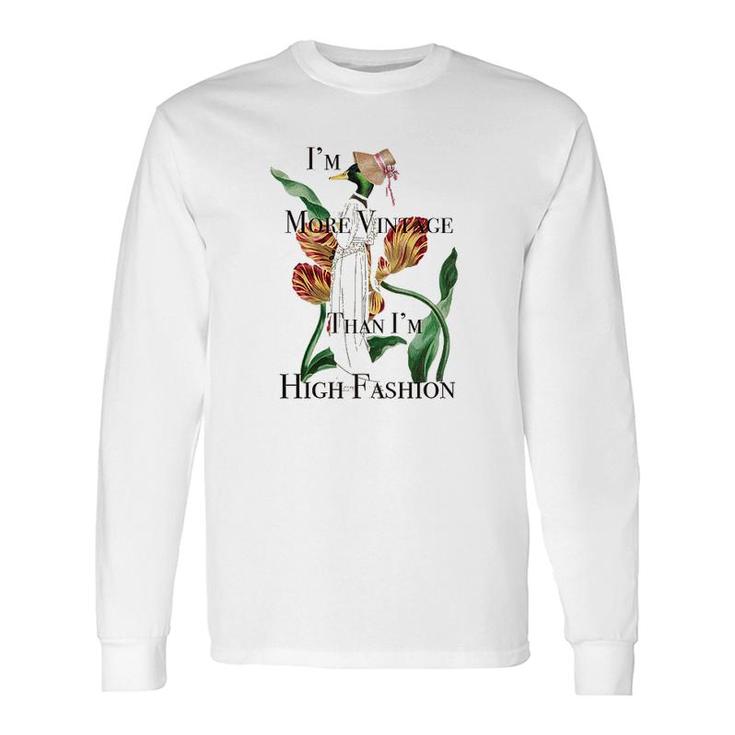 Fashion Vintage Im More Vintage Than Im High Fashion Long Sleeve T-Shirt