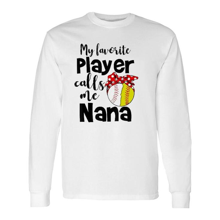 My Favorite Player Calls Me Nana Softball Long Sleeve T-Shirt