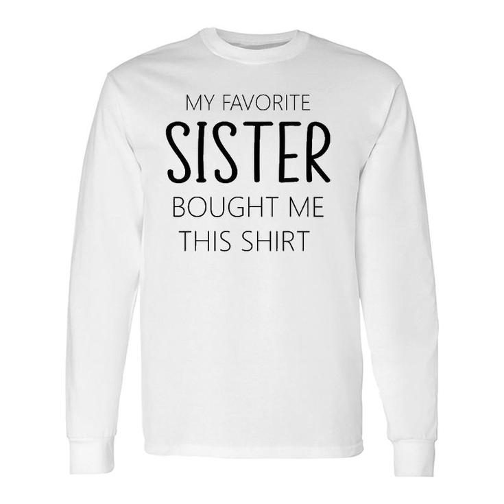 My Favorite Sister Bought Me This Tee Brother Long Sleeve T-Shirt T-Shirt